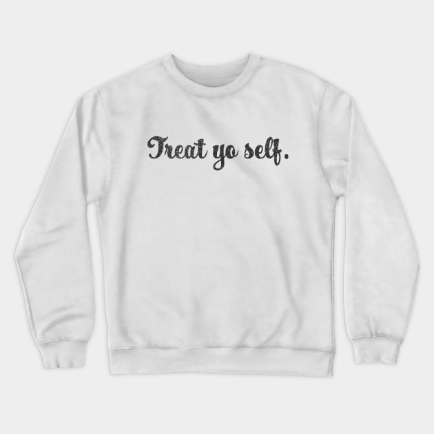 Treat Yo Self Crewneck Sweatshirt by Little Kid Lover